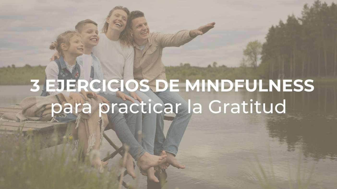 Poderosos ejercicios de mindfulness para practicar  la gratitud en familia